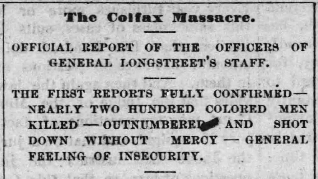 Historic newspaper clipping reporting the Colfax Massacre, confirming nearly two hundred African American men killed in 1873. Rich Keywords: Colfax Massacre, 1873 racial violence, Reconstruction history, Freedmen’s Bureau Murders and Outrages, African American history, Louisiana massacre, post-Civil War terrorism, white supremacist violence, Reconstruction justice, Black freedom struggles.